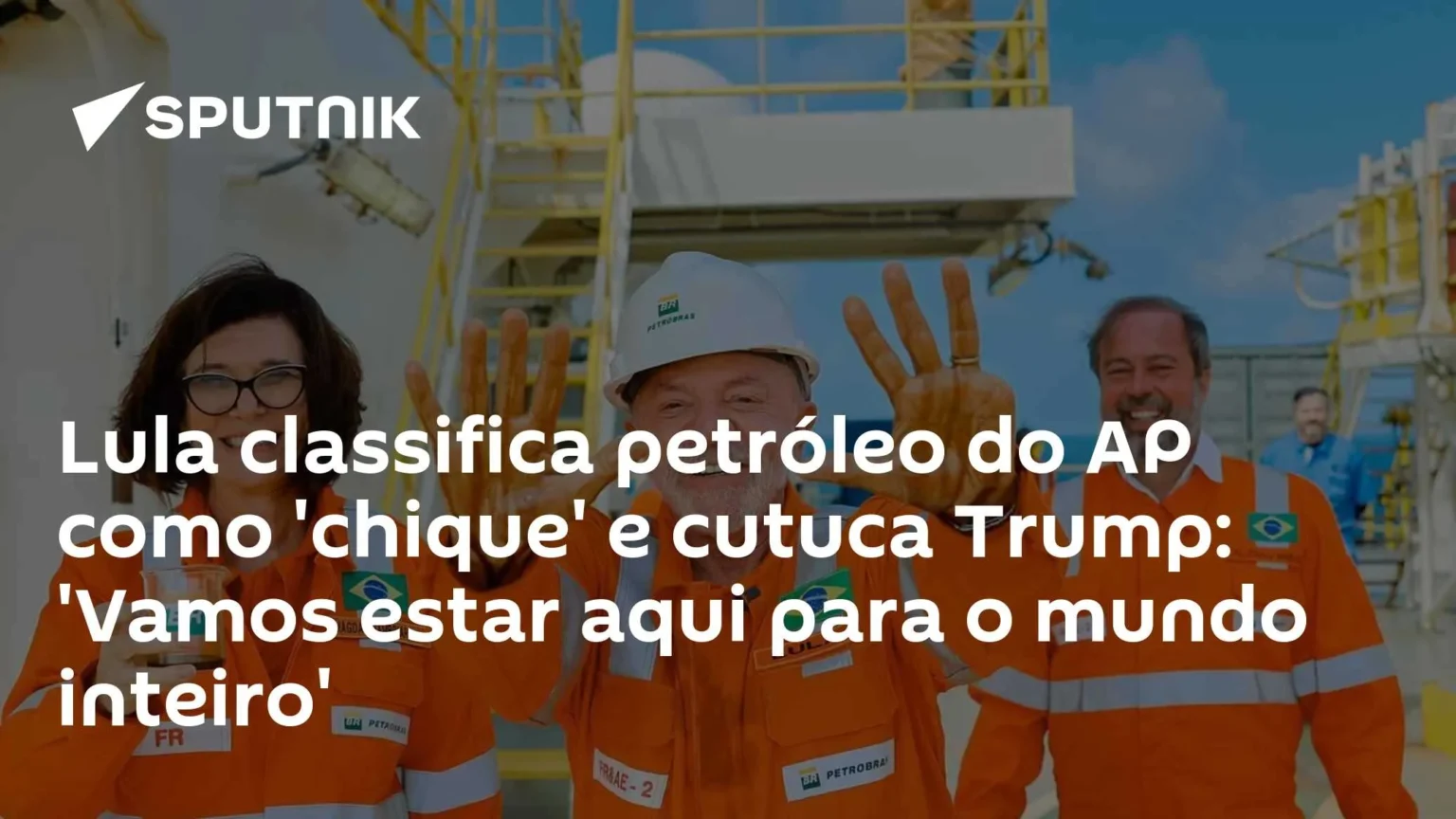 Lula destaca petróleo do Amapá como recurso valioso e critica postura de Trump