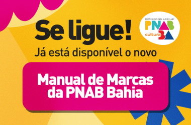 PNAB Bahia: Novas Diretrizes para Marcas nos Projetos Culturais PNAB Bahia: Novas Diretrizes para Marcas nos Projetos Culturais