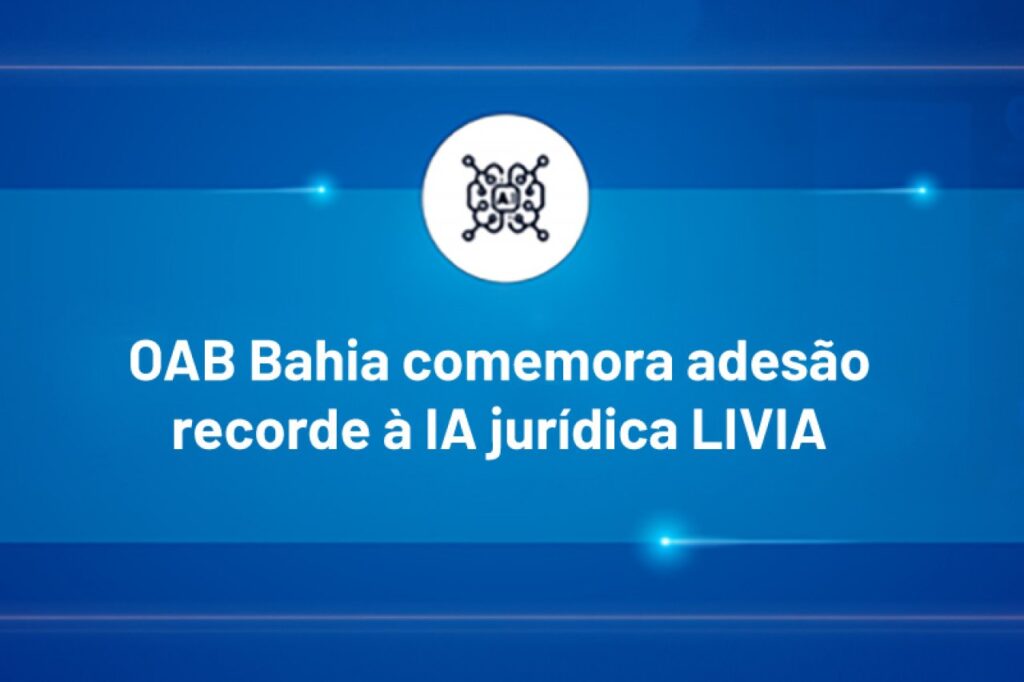 OAB Bahia Celebra Adesão Recorde à Inteligência Artificial LIVIA