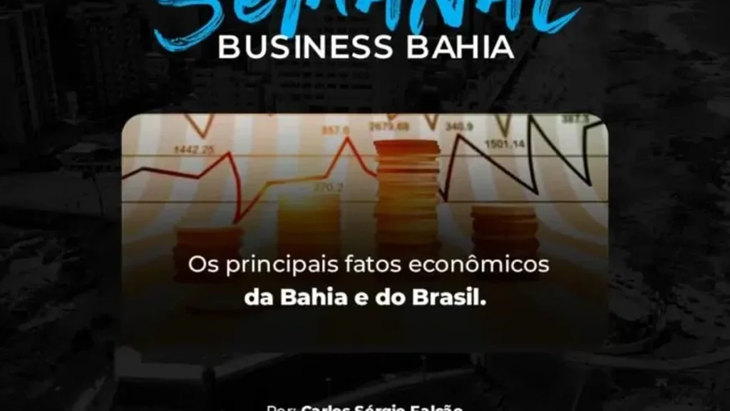 Destaques Econômicos da Semana na Bahia e Brasil: Impactos Práticos para Empresas e Consumidores