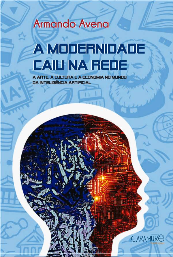 A Modernidade Caiu na Rede: O que Esperar do Livro de Armando Avena em Abril A Modernidade Caiu na Rede: O que Esperar do Livro de Armando Avena em Abril