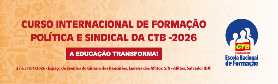 Últimos Dias para Inscrições no Curso Internacional de Formação Política e Sindical da CTB 2026 em Salvador Últimos Dias para Inscrições no Curso Internacional de Formação Política e Sindical da CTB 2026 em S