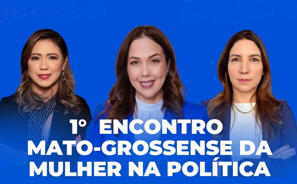 Cuiabá será Sede do Primeiro Encontro de Mulheres na Política de Mato Grosso Cuiabá será Sede do Primeiro Encontro de Mulheres na Política de Mato Grosso