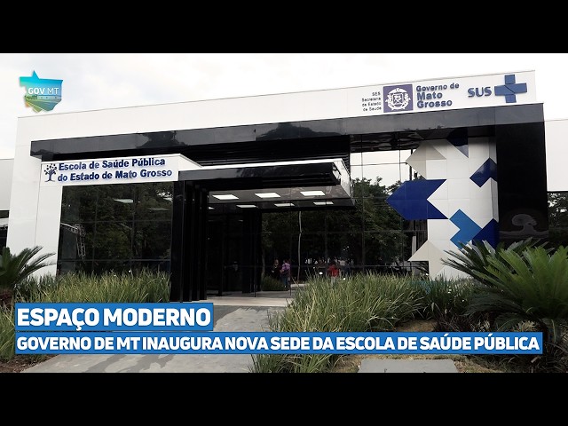 Governo de Mato Grosso Inaugura Nova Sede da Escola de Saúde Pública Governo de Mato Grosso Inaugura Nova Sede da Escola de Saúde Pública
