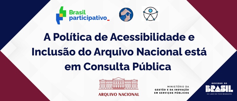Consulta Pública da Política de Acessibilidade do Arquivo Nacional: Uma Oportunidade de Inclusão Consulta Pública da Política de Acessibilidade do Arquivo Nacional: Uma Oportunidade de Inclusão