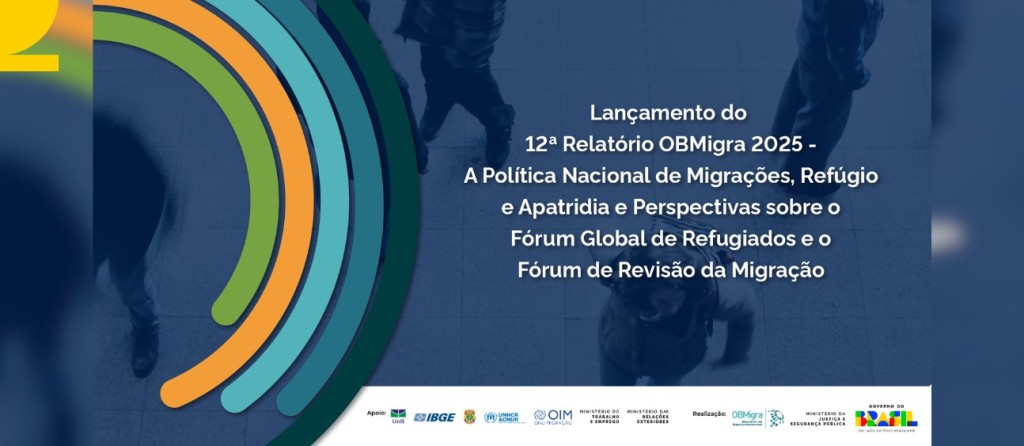 Brasil Realiza Evento sobre Política de Migrações com Lançamento de Relatório do OBMigra Brasil Realiza Evento sobre Política de Migrações com Lançamento de Relatório do OBMigra