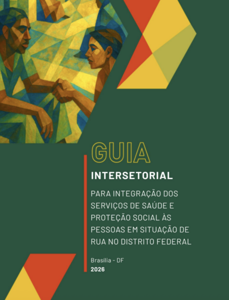 Distrito Federal Lança Guia Intersetorial para Apoiar o Cuidado à População em Situação de Rua Distrito Federal Lança Guia Intersetorial para Apoiar o Cuidado à População em Situação de Rua