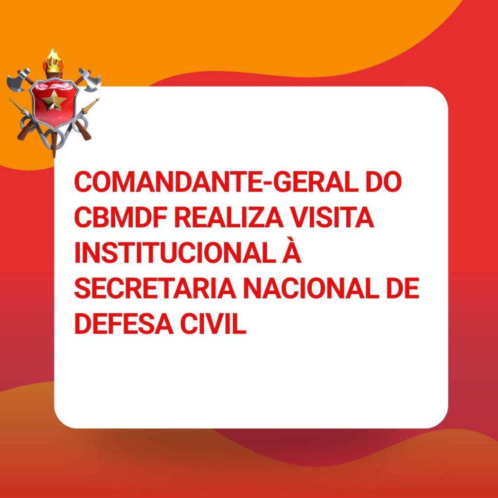 Visita Institucional do CBMDF à Defesa Civil: Um Passo Crucial para a Cooperação Visita Institucional do CBMDF à Defesa Civil: Um Passo Crucial para a Cooperação