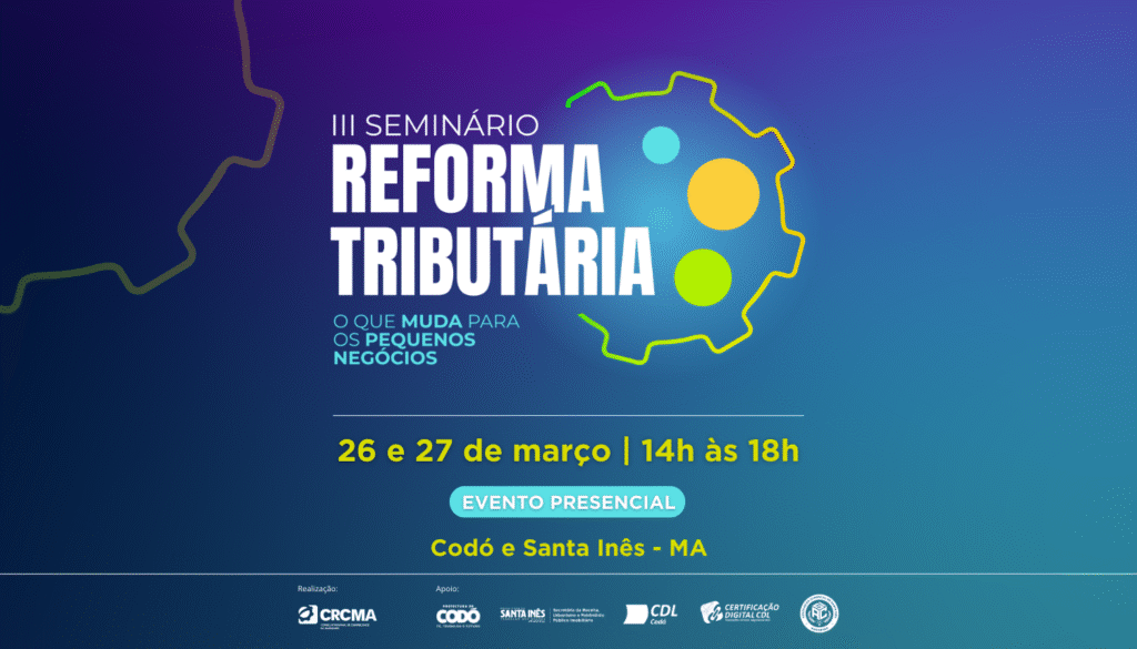 Seminário sobre Reforma Tributária: Impactos para Pequenos Negócios em Codó e Santa Inês Seminário sobre Reforma Tributária: Impactos para Pequenos Negócios em Codó e Santa Inês