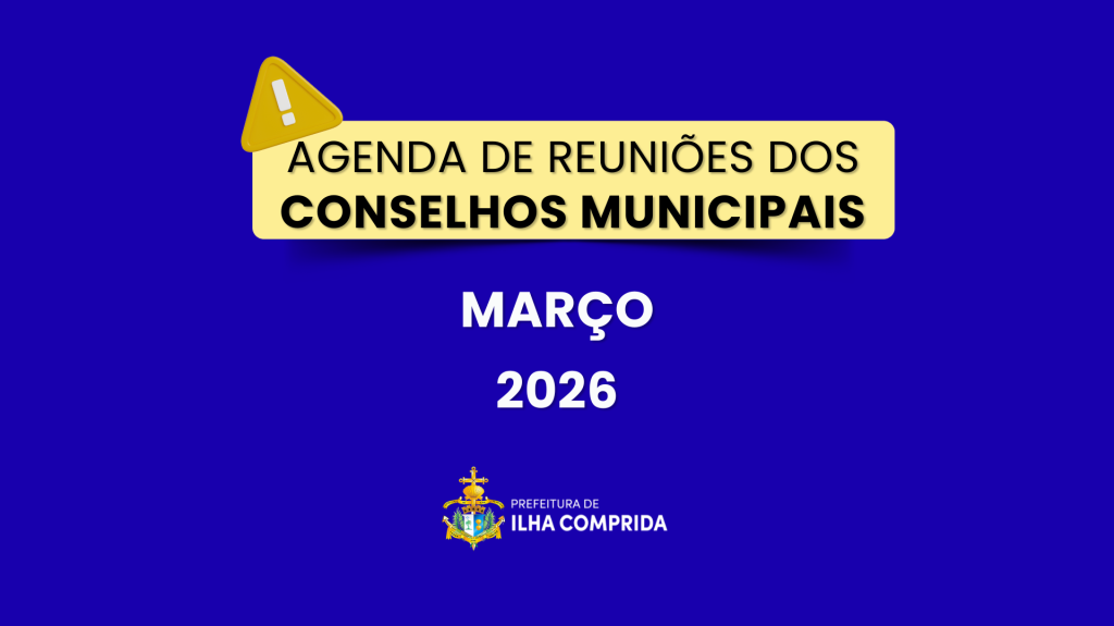 Agenda de Reuniões dos Conselhos Municipais de Ilha Comprida – Março de 2026 Agenda de Reuniões dos Conselhos Municipais de Ilha Comprida - Março de 2026