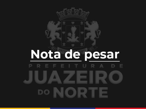 Nota de Pesar da Prefeitura de Juazeiro do Norte: Uma Reflexão Necessária Nota de Pesar da Prefeitura de Juazeiro do Norte: Uma Reflexão Necessária