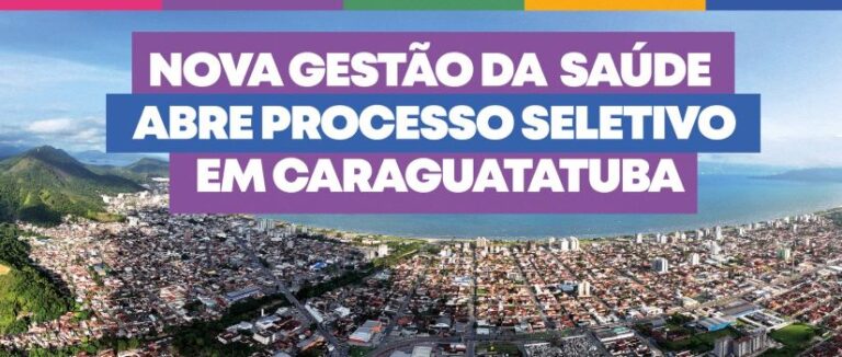 Processo Seletivo para Nova Organização Social de Saúde em Caraguatatuba: Oportunidades Abertas Processo Seletivo para Nova Organização Social de Saúde em Caraguatatuba: Oportunidades Abertas