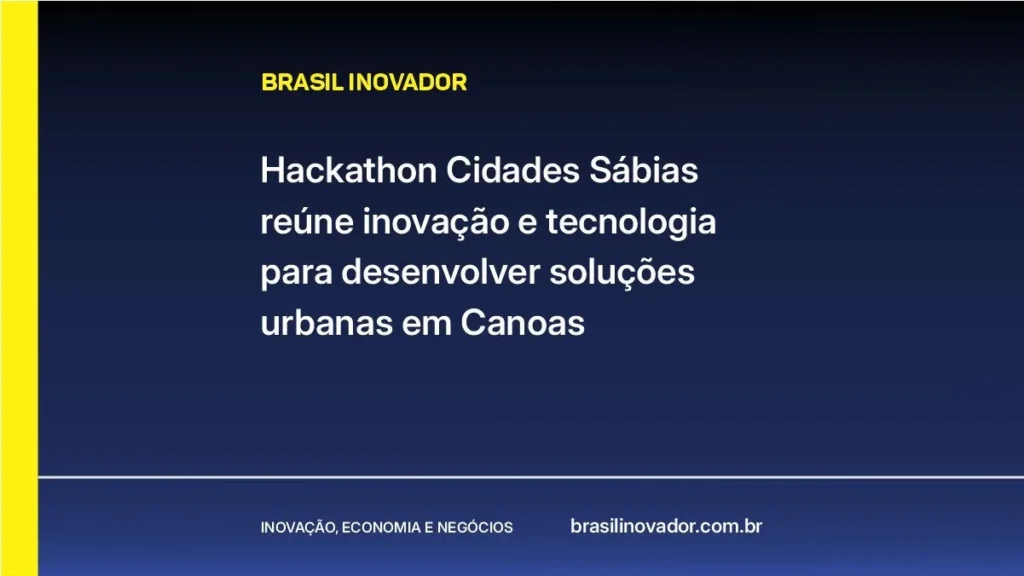 Hackathon Cidades Sábias reúne inovação para transformar Canoas com tecnologia urbana