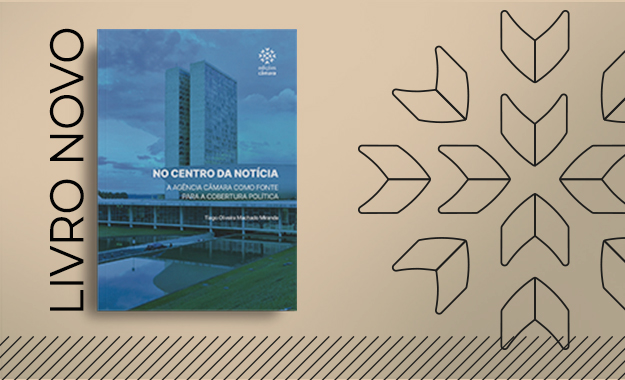 Câmara dos Deputados Apresenta Livro sobre a Agência Câmara e a Cobertura Política Câmara dos Deputados Apresenta Livro sobre a Agência Câmara e a Cobertura Política