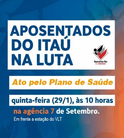 Aposentados do Itaú: Mobilização por um Plano de Saúde Justo em SP, RJ e BA Aposentados do Itaú: Mobilização por um Plano de Saúde Justo em SP, RJ e BA